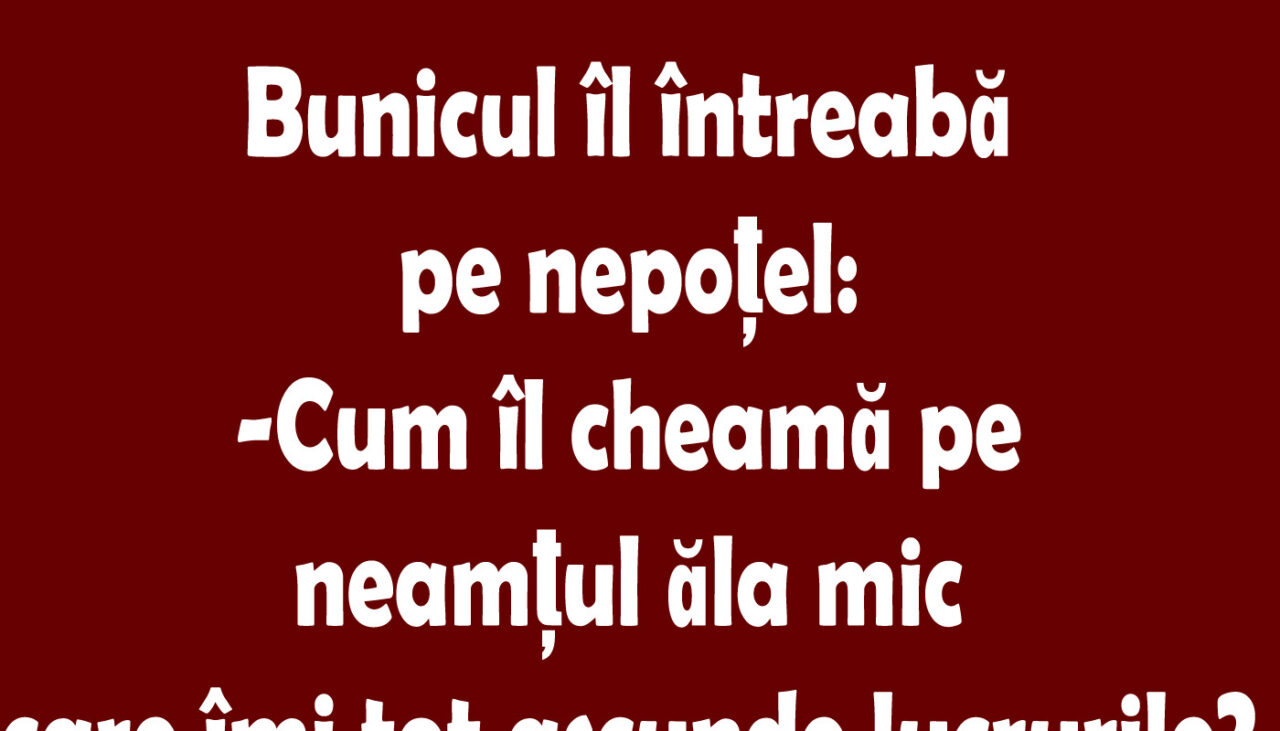 BANCUL zilei | Bunicul îl întreabă pe nepoțel: Cine îmi ascunde lucrurile?