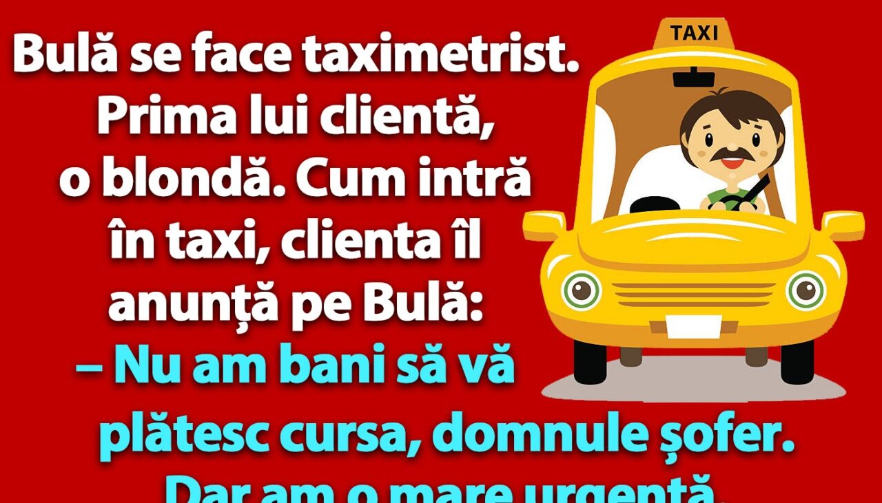 Bancul de joi | Bulă se face taximetrist. Prima lui clientă, o blondă