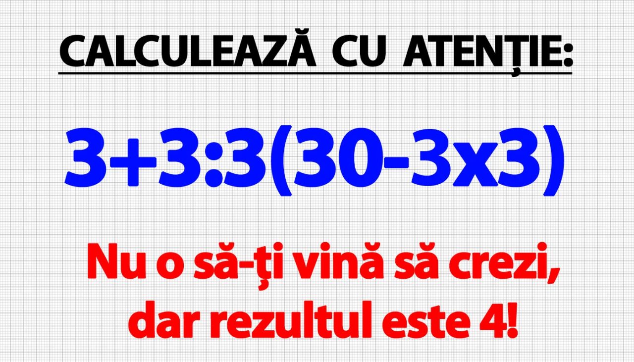 TEST IQ pentru genii | Calculează 3+3:3(30-3×3). Nu o să-ți vină să crezi, dar rezultul e 4!