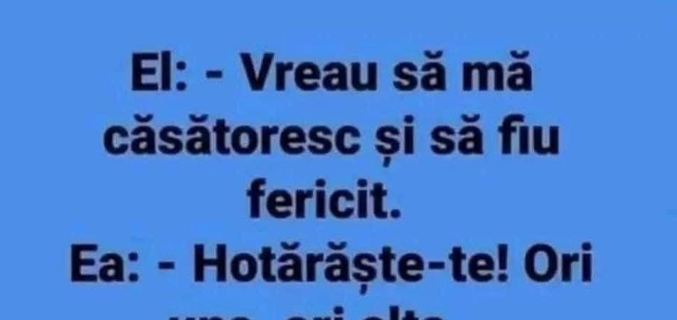 Bancul zilei: „Vreau să mă căsătoresc și să fiu fericit!”