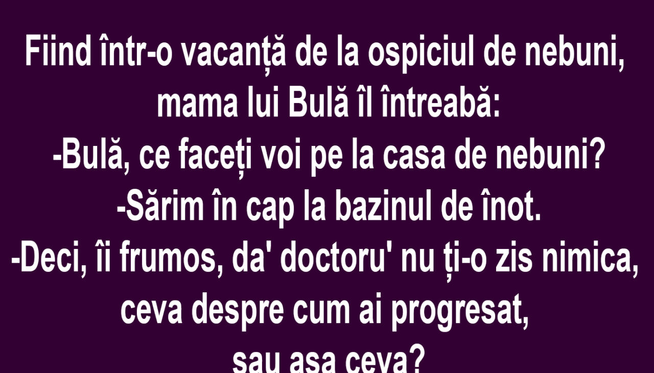Bancul de miercuri | Bulă la ospiciul de nebuni