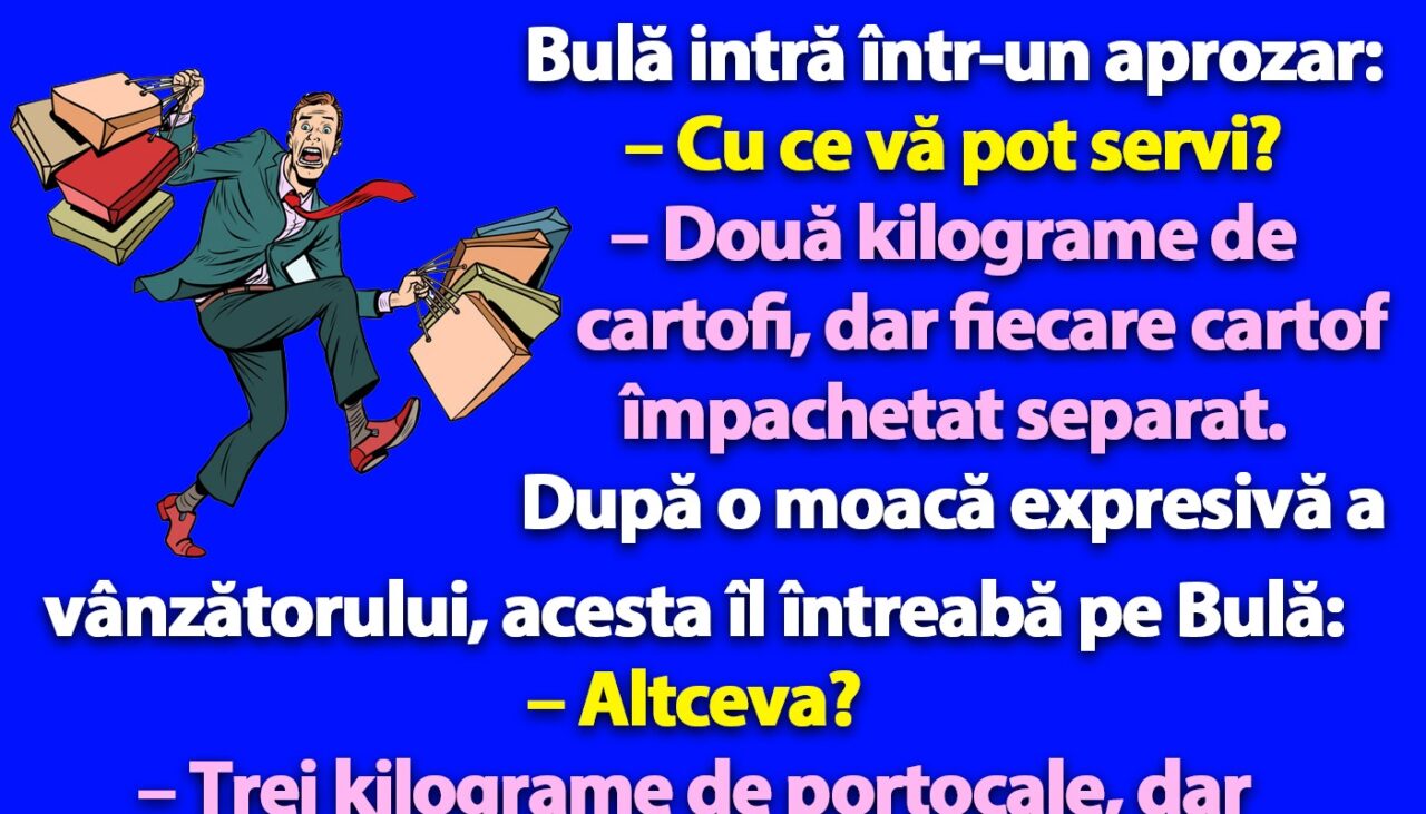 BANC | Bulă intră într-un aprozar…