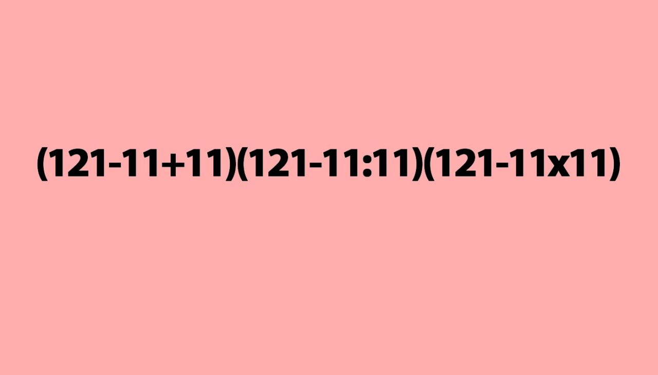 TEST IQ | Cât face (121-11+11)(121-11:11)(121-11×11)? Geniile răspund corect în 2 secunde!