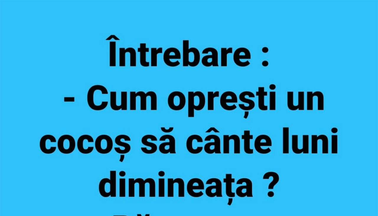 BANCUL ZILEI | Cum oprești un cocoș să cânte luni dimineața?