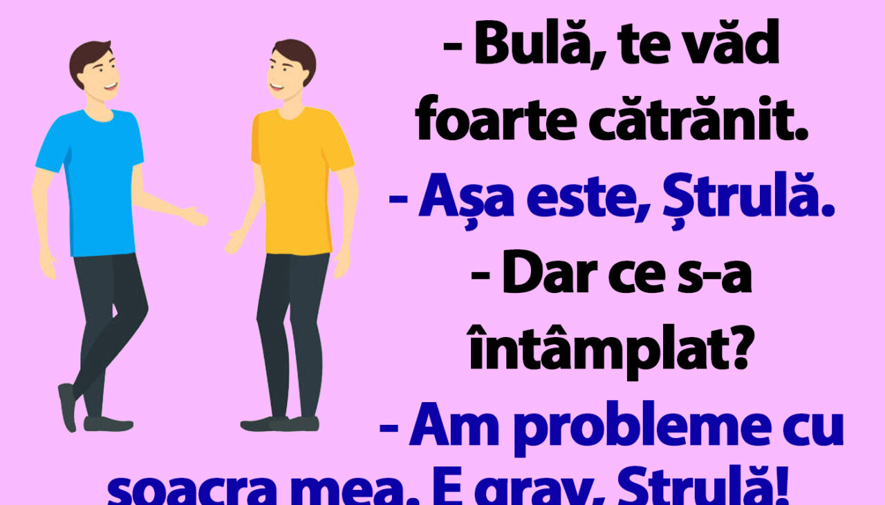 BANC | Discuție între Bulă și Ștrulă: „Am probleme cu soacra”