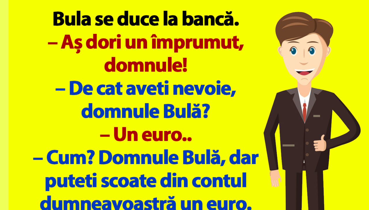 BANC | Bulă se duce la bancă: „Aș dori un împrumut, domnule!”