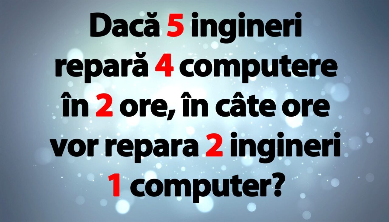 TEST IQ | Dacă 5 ingineri repară în 2 ore 4 computere, în câte ore vor repara 2 ingineri 1 computer?