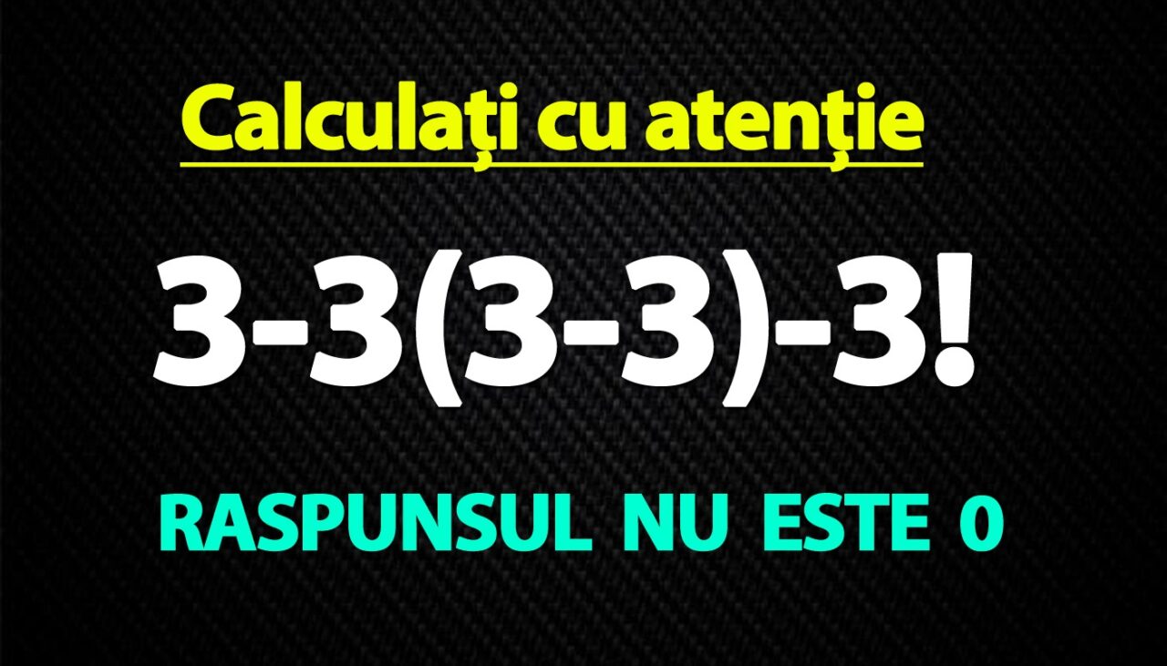 TEST de inteligență pentru genii | Calculați 3-3(3-3)-3!. Răspunsul nu este 0