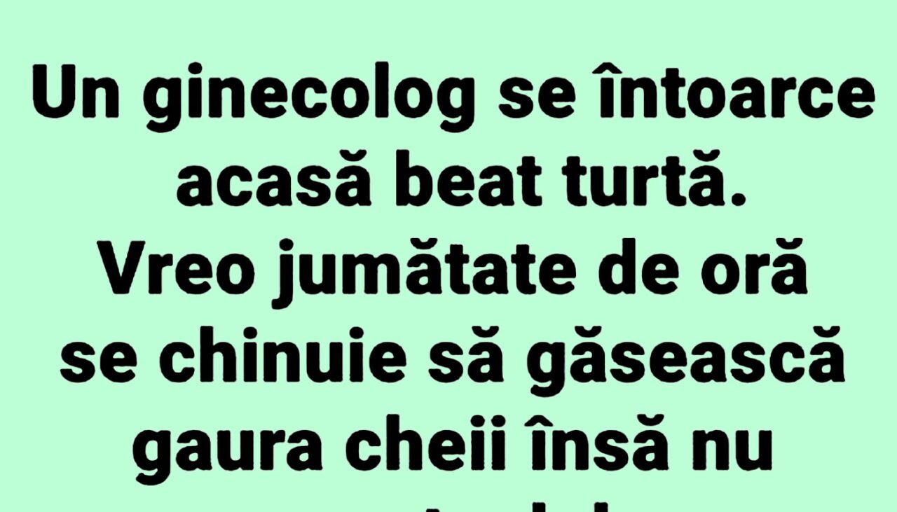 BANCUL ZILEI | Un ginecolog se întoarce acasă beat turtă