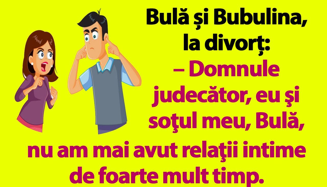 BANC | Bulă și Bubulina, la divorț: „Domnule judecător, nu am mai avut relații de foarte mult timp”