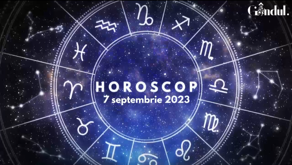 VIDEO | Horoscop zilnic joi, 7 septembrie 2023. Poți întâmpina anumite obstacole financiare