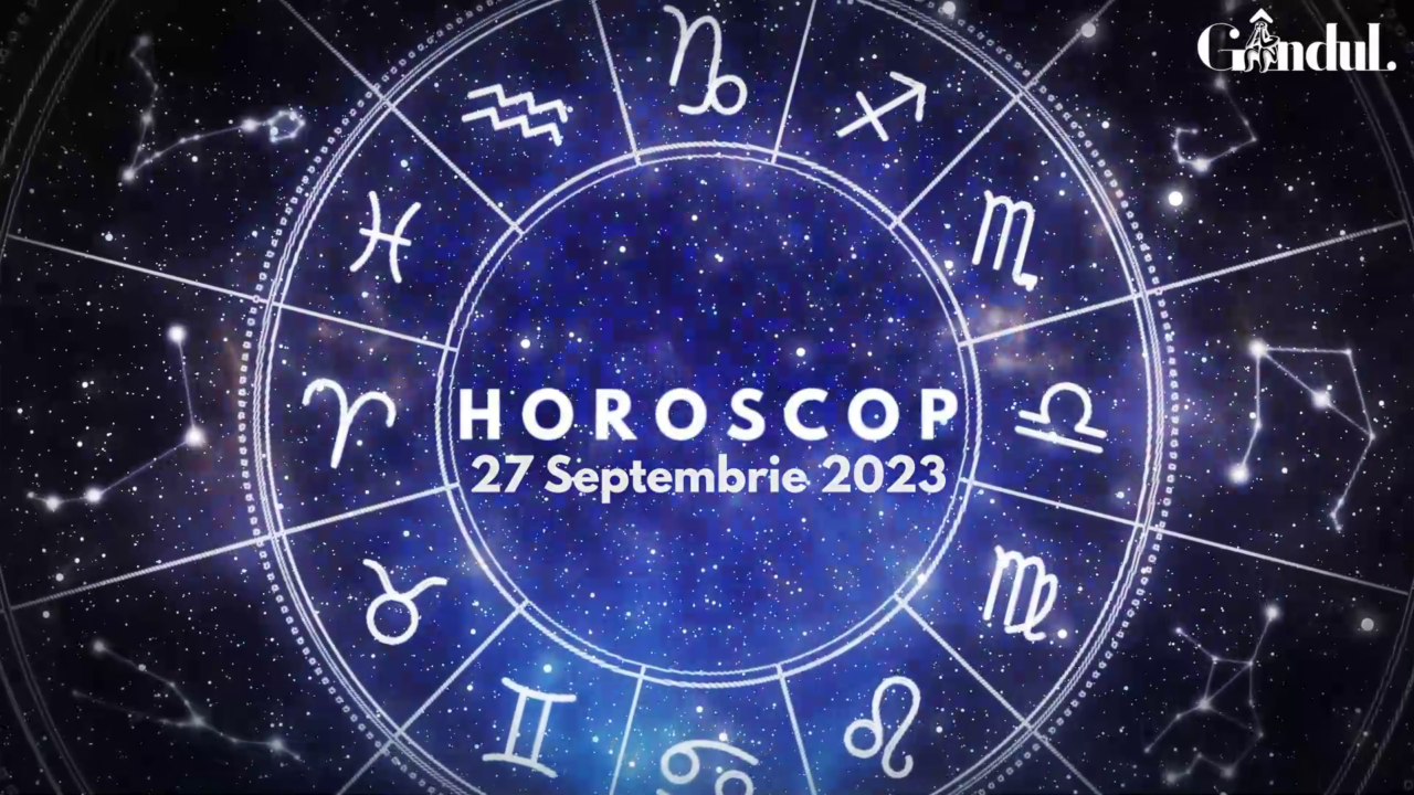 VIDEO | Horoscop zilnic, 27 septembrie 2023. Zodia care are parte de un succes financiar neașteptat