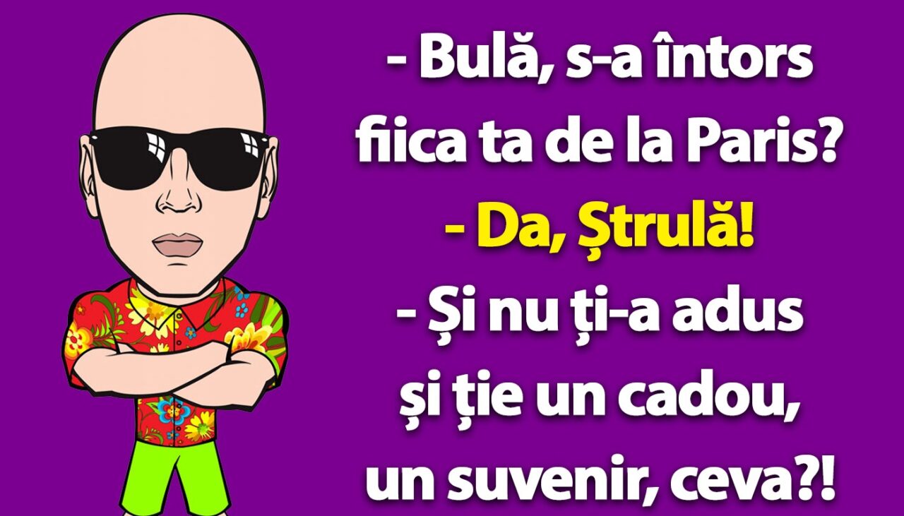 BANC | „Bulă, s-a întors fiica ta de la Paris?”