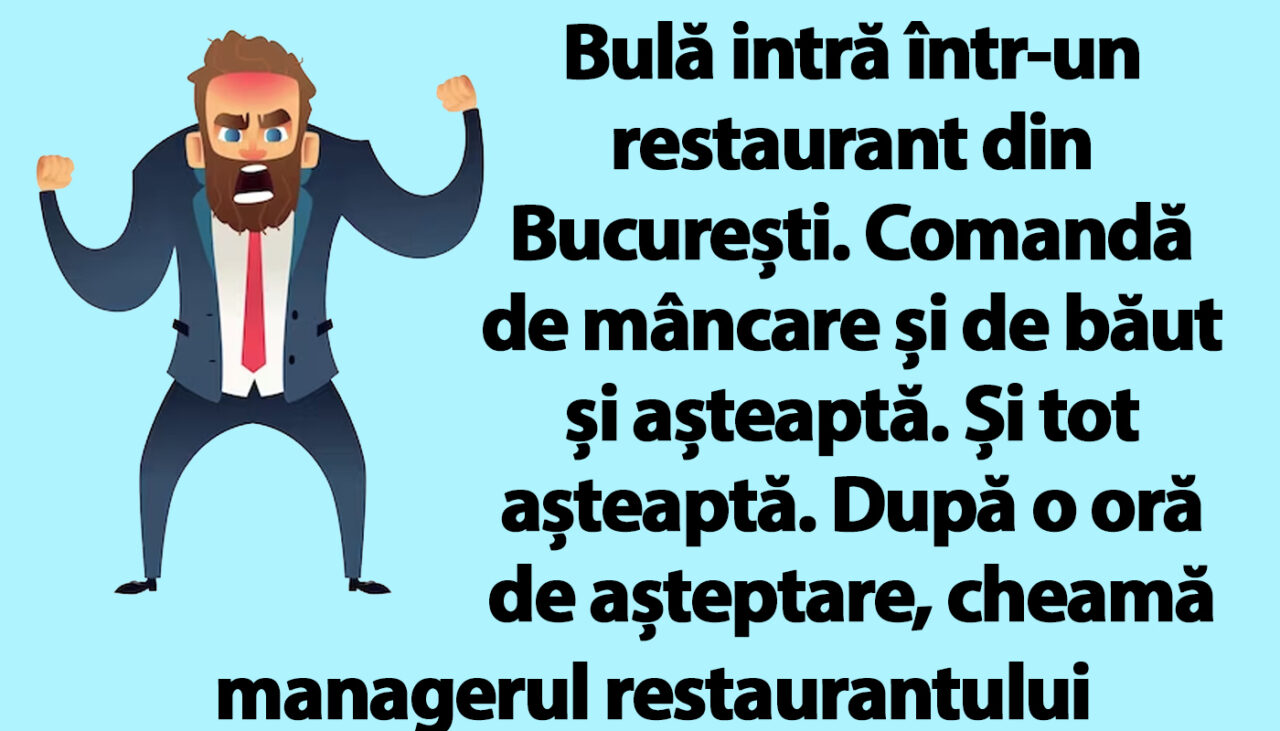 BANC | Bulă cheamă managerul restaurantului, sătul să tot aștepte comanda