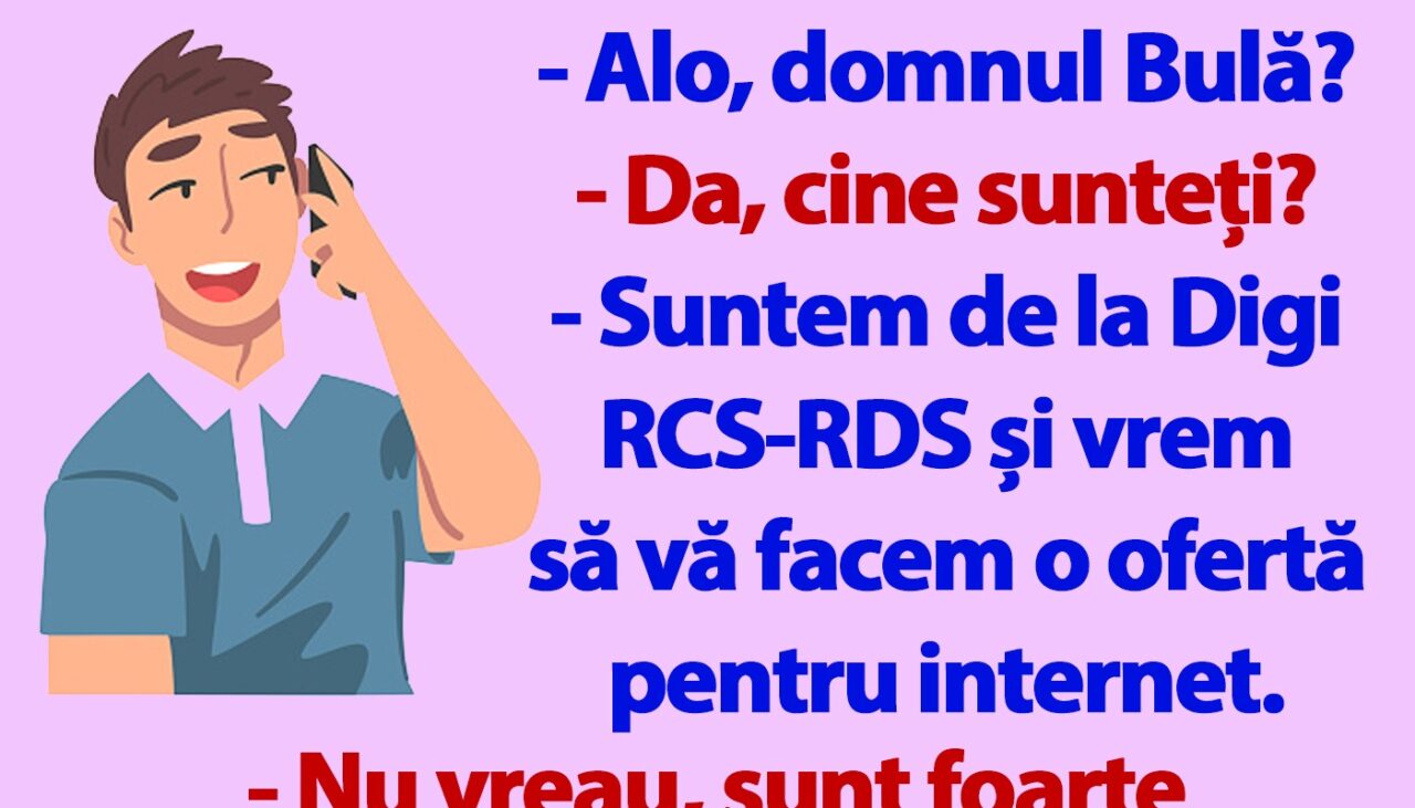 BANC | „Domnule Bulă, suntem de la Digi RCS-RDS și vrem să vă facem o ofertă pentru internet”
