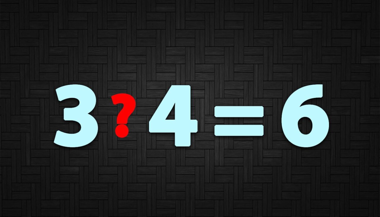 Test de inteligență dificil | Ce semn matematic trebuie pus între 3 si 4 pentru ca rezultatul să fie 6?
