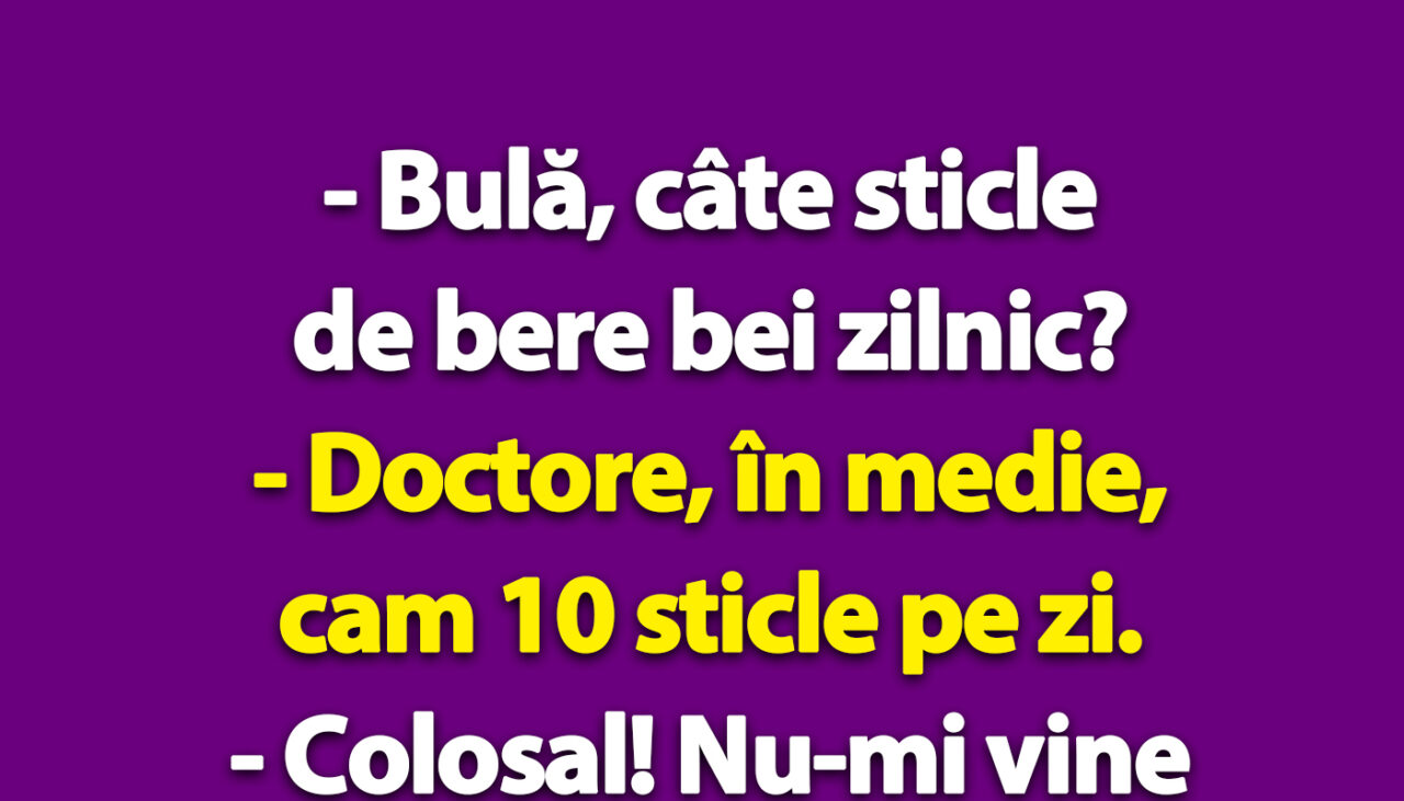 BANC | „Bulă, câte sticle de bere bei zilnic?”