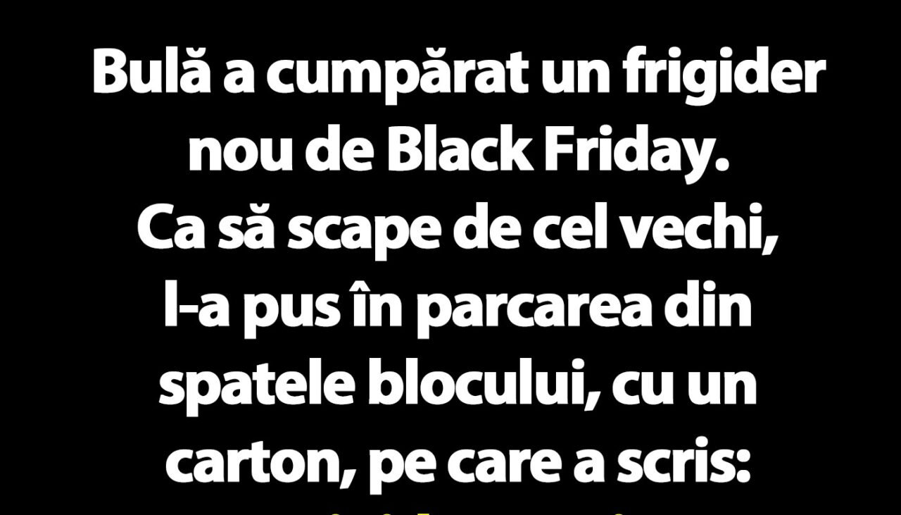 BANC | Bulă a cumpărat un frigider nou de Black Friday