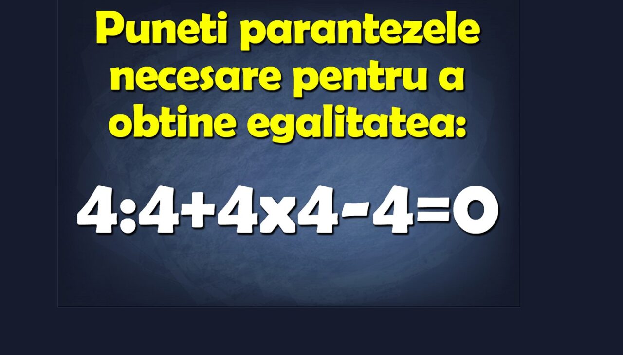 Test de matematică | Completați parantezele pentru a corecta 4:4+4×4-4=0