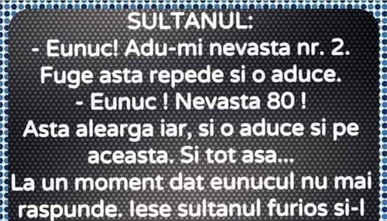 BANCUL ZILEI | „Eunuc! Adu-mi nevasta nr. 2!”