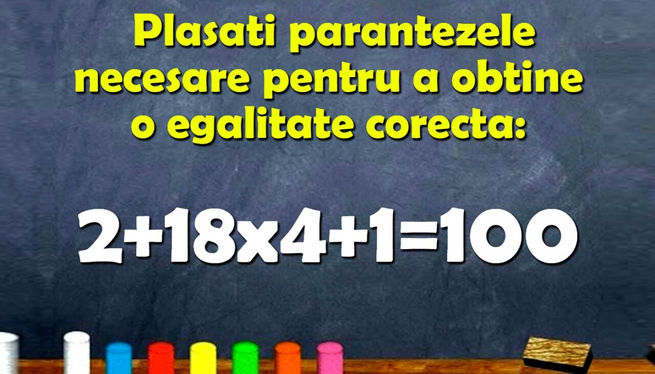 TEST IQ | Completați parantezele necesare pentru a corecta 2+18×4+1=100