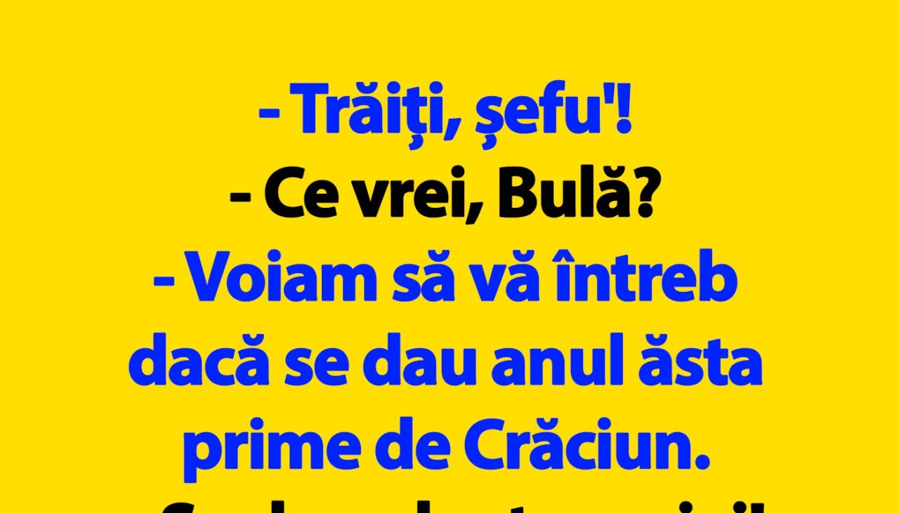 BANC | Bulă, șefu’, prima de Crăciun și mărirea de salariu