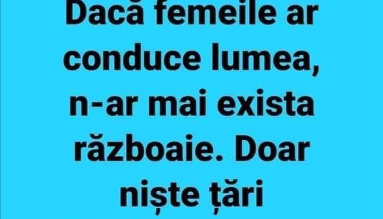 Bancul de duminică | Dacă femeile ar conduce lumea…