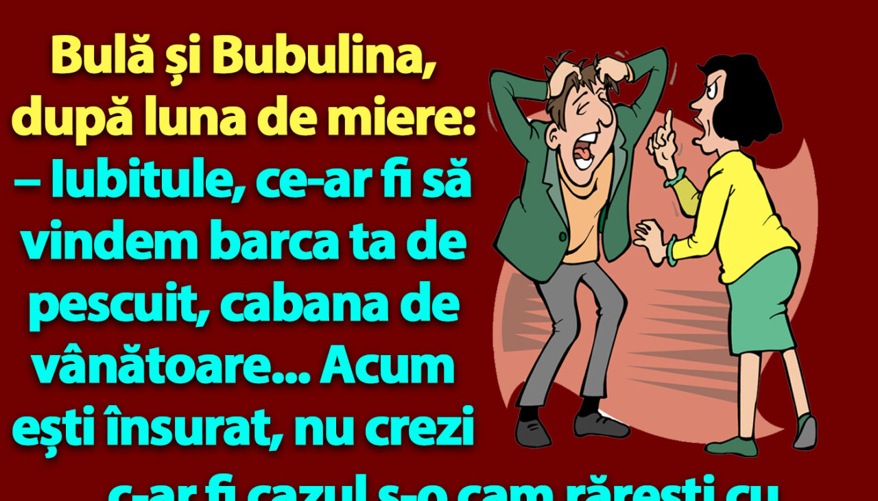 BANC | Bulă și Bubulina, după luna de miere: „Iubitule, ce-ar fi să vindem barca ta de pescuit”