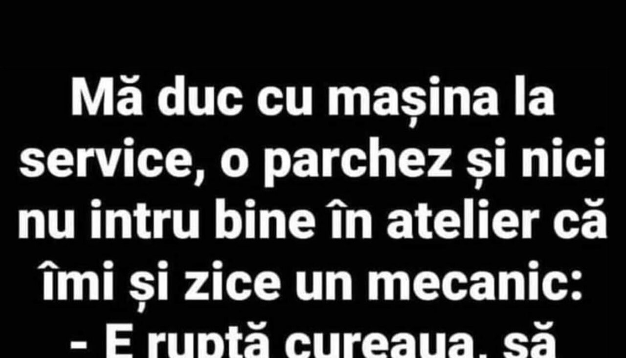 BANCUL ZILEI | Cu mașina la service