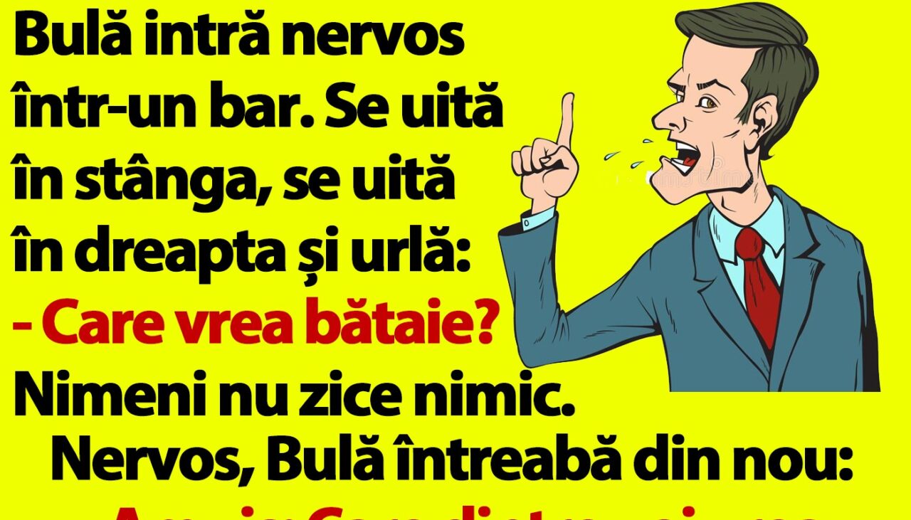 BANC | Bulă intră nervos într-un bar. Se uită în stânga, se uită în dreapta și urlă