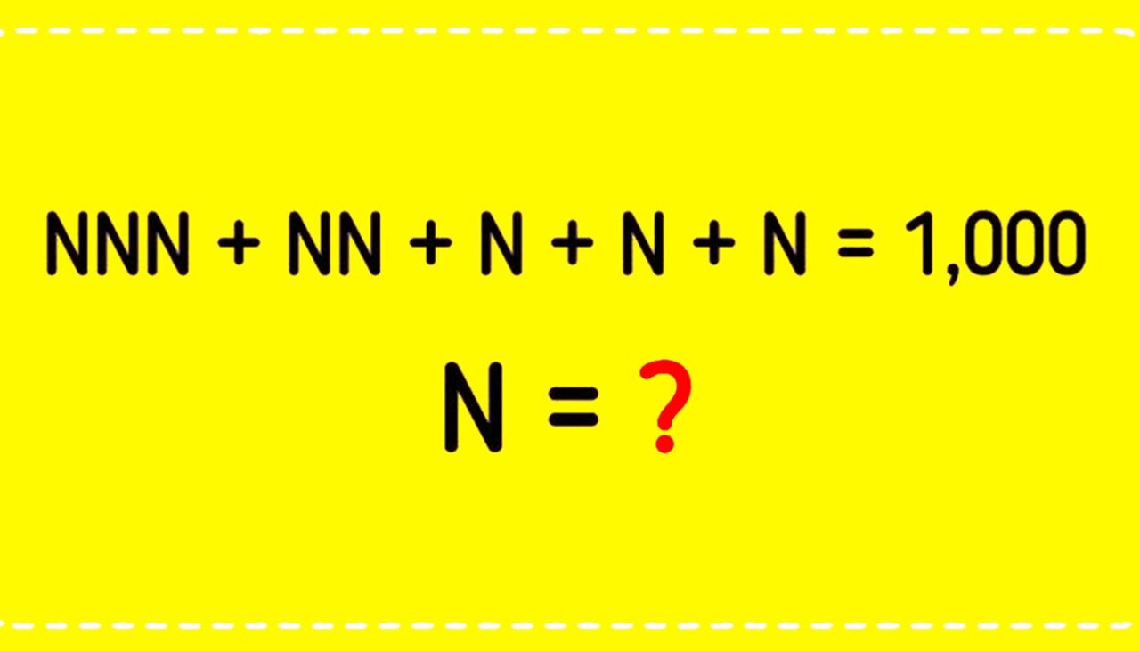 Test de inteligență | Rezolvați ecuația NNN+NN+N+N+N=1000. Ce cifră este N, de fapt?