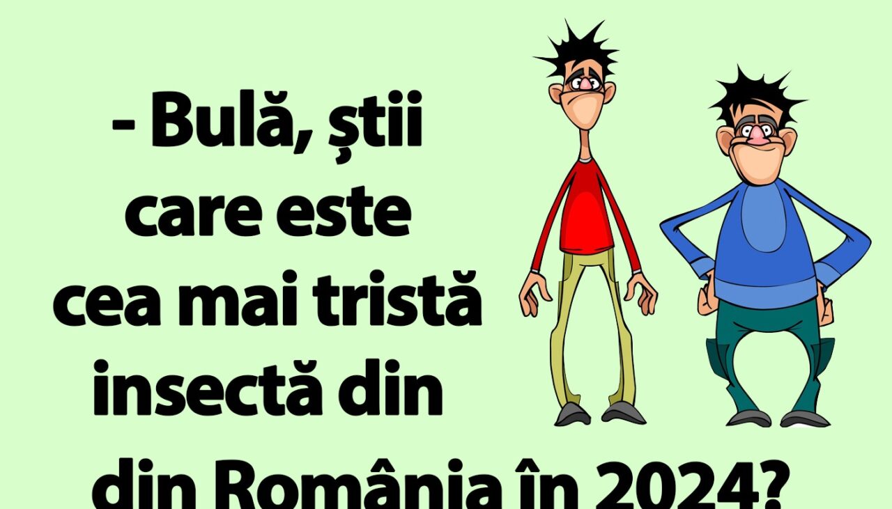 BANC | „Bulă, care e cea mai tristă insectă din România în 2024?”