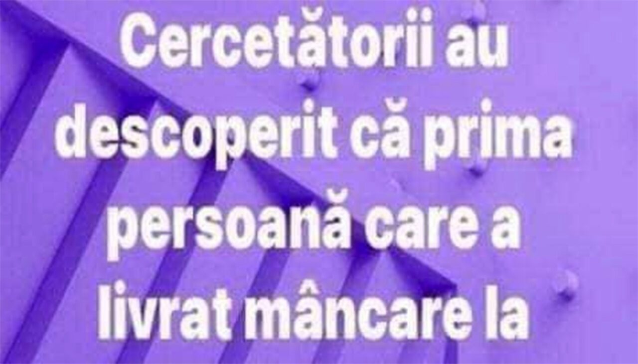 Bancul de marți | Cercetătorii au aflat cine a fost primul livrator de mâncare din istorie