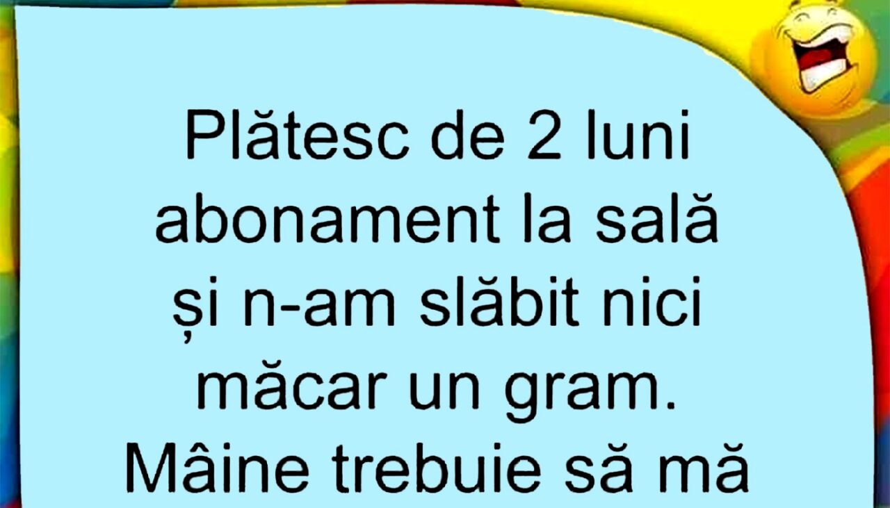 BANCUL ZILEI | Plătesc de 2 luni abonament la sală și n-am slăbit nici măcar un gram