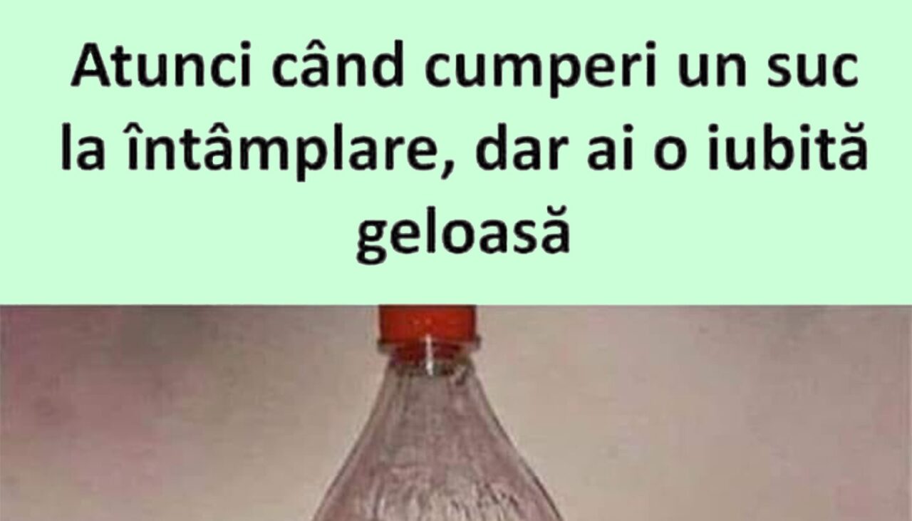 Bancul de vineri | Când cumperi un suc la întâmplare, dar ai o iubită geloasă