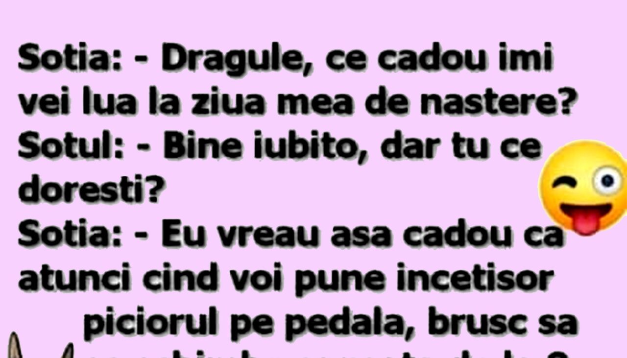 BANCUL ZILEI | „Dragule, ce cadou îmi vei lua de ziua mea de naștere?”