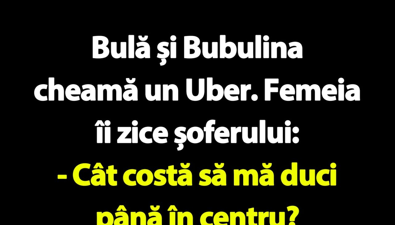 BANC | Bulă, Bubulina și șoferul de Uber