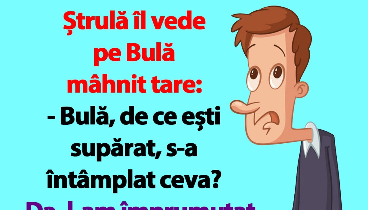 BANC | Ștrulă îl vede pe Bulă mâhnit tare