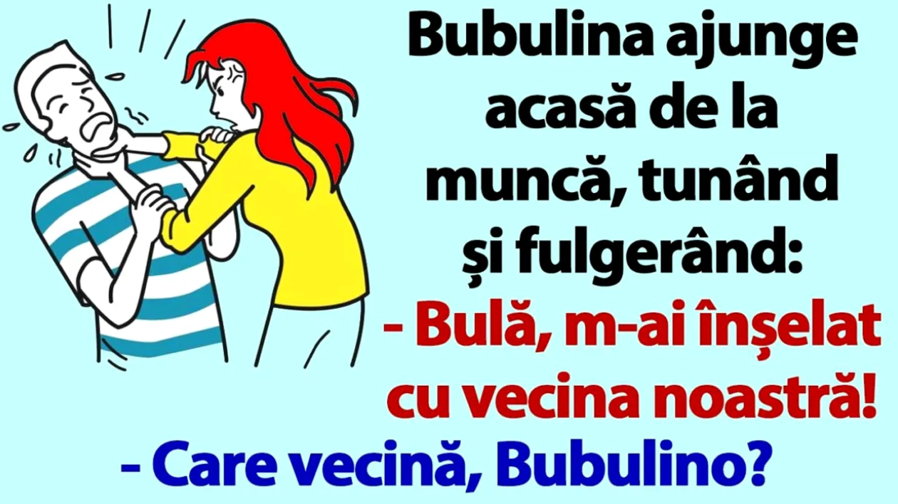 BANC | „Bulă, m-ai înșelat cu vecina noastră!”