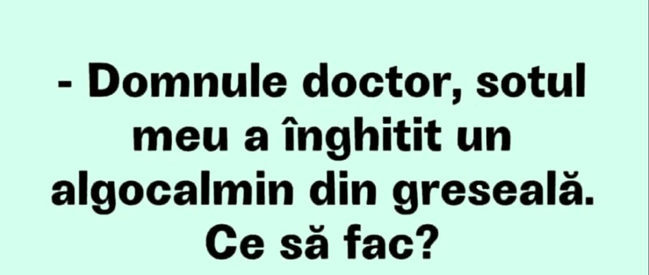 Bancul serii | Ce să faci atunci când soțul ia algocalmin din greșeală