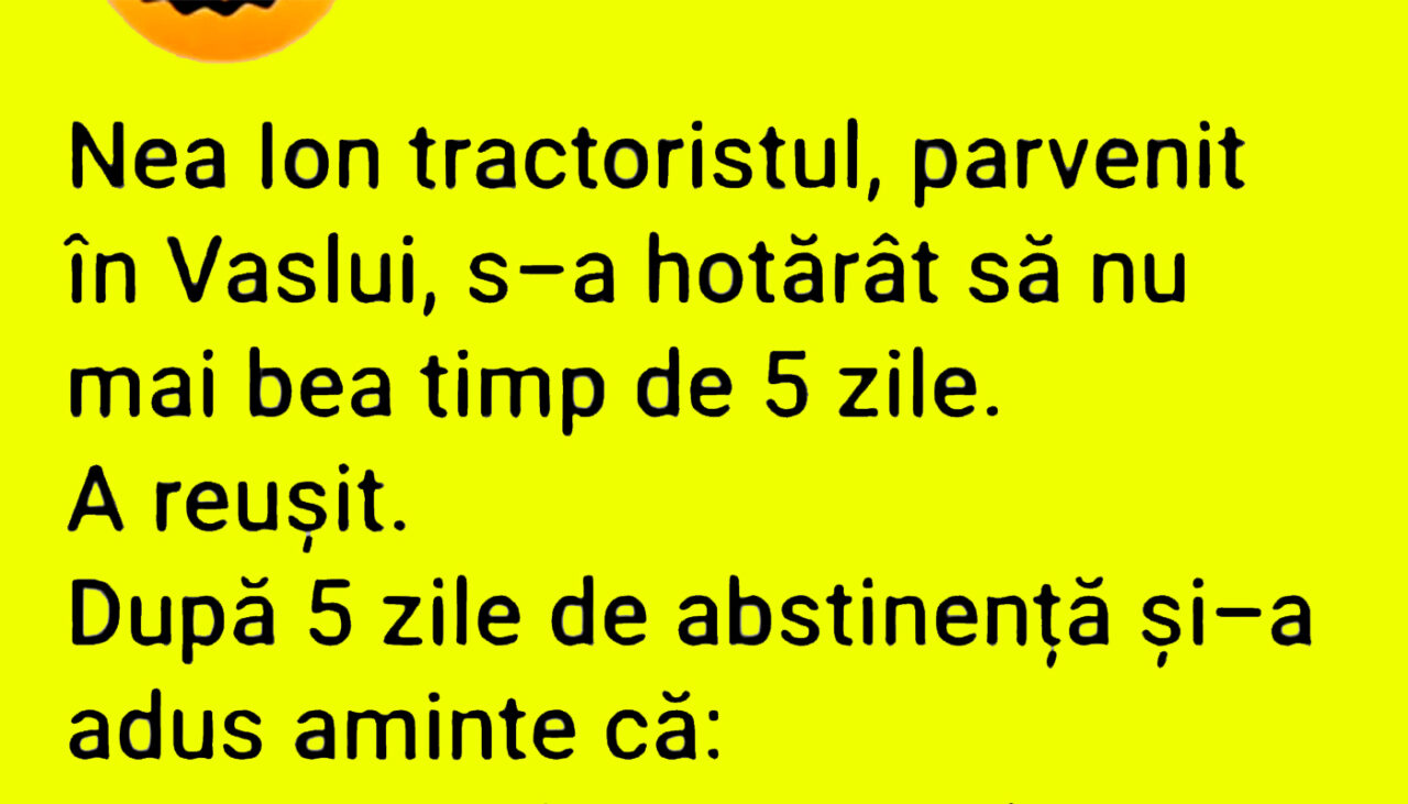 Bancul de miercuri | Nea Ion tractoristul, parvenit în Vaslui, a hotărât să nu mai bea 5 zile