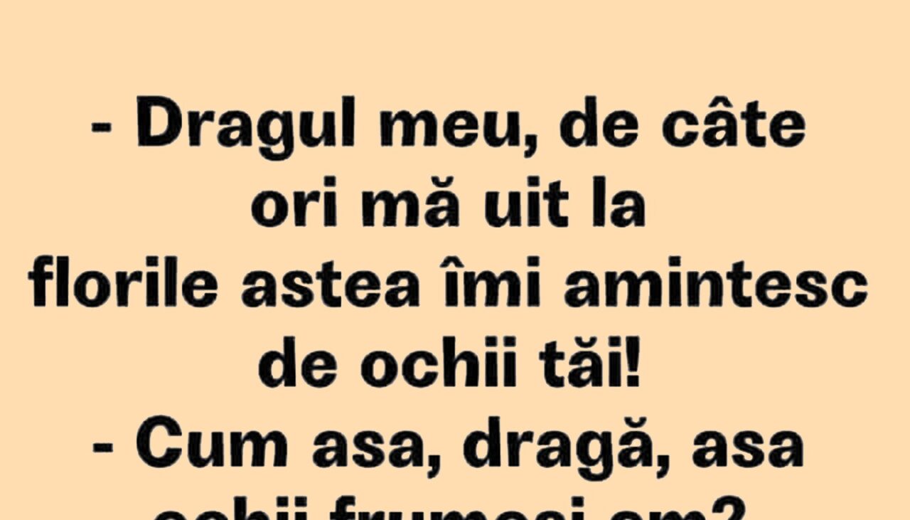 BANCUL ZILEI | „De câte ori mă uit la florile astea, îmi amintesc de ochii tăi”