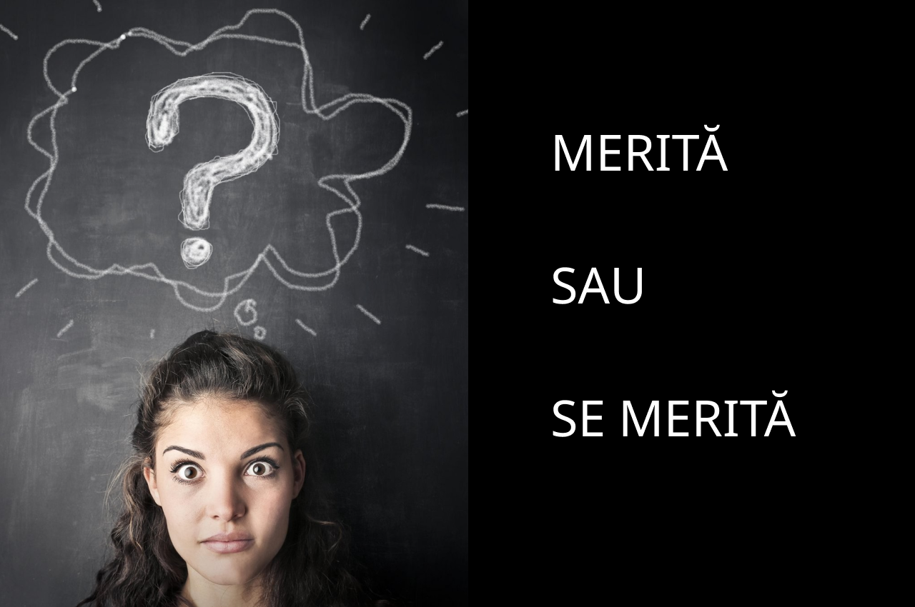Cât de bine cunoști limba română? Cum se spune corect „MERITĂ” sau „se merită”? Greșeală gramaticală tot mai utilizată de mulți români