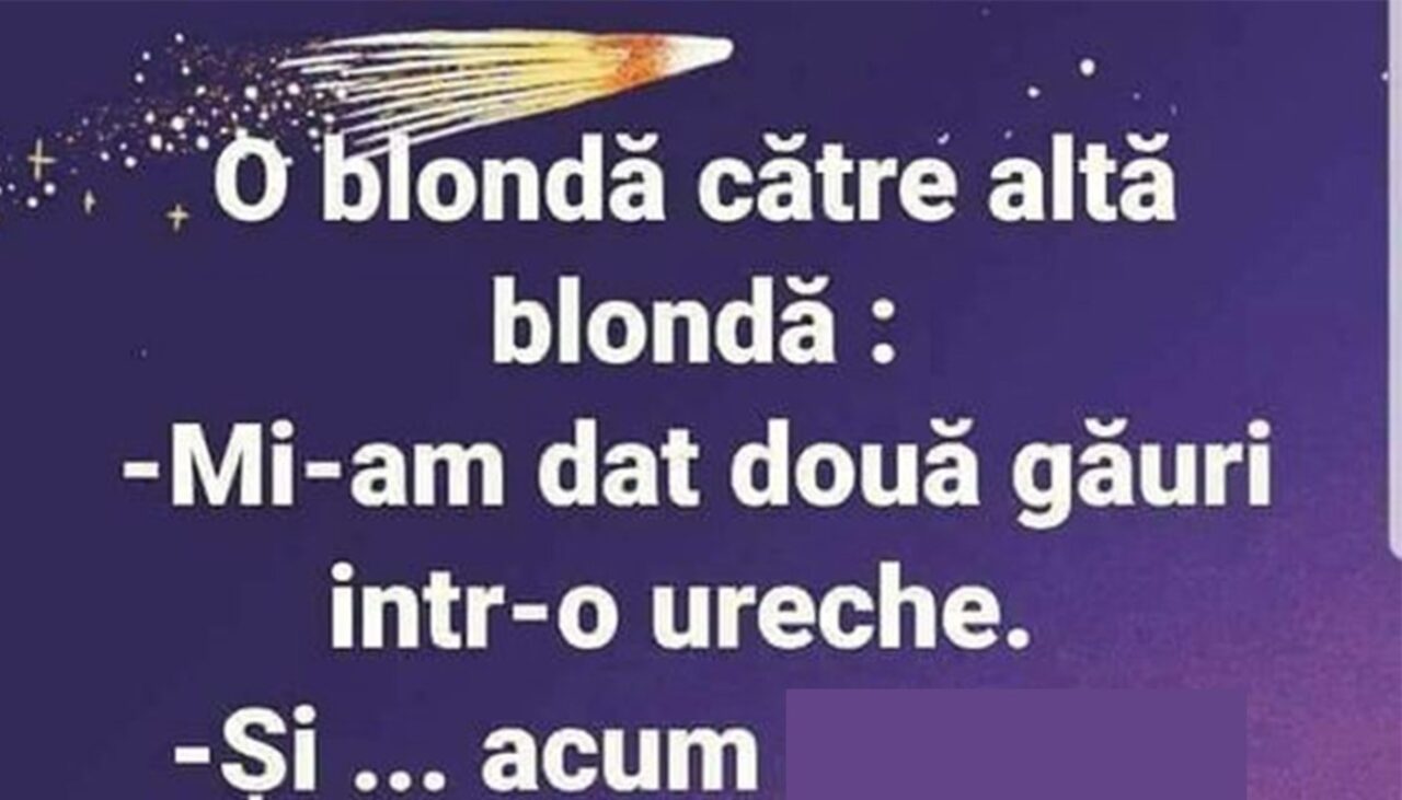 BANCUL ZILEI | Blondele și găurile din urechi