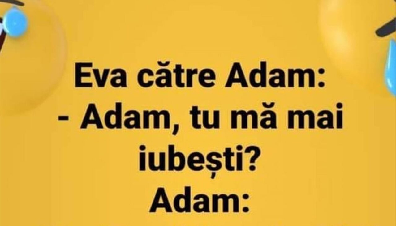 BANCUL ZILEI | Eva: „Adam, tu mă mai iubești?”