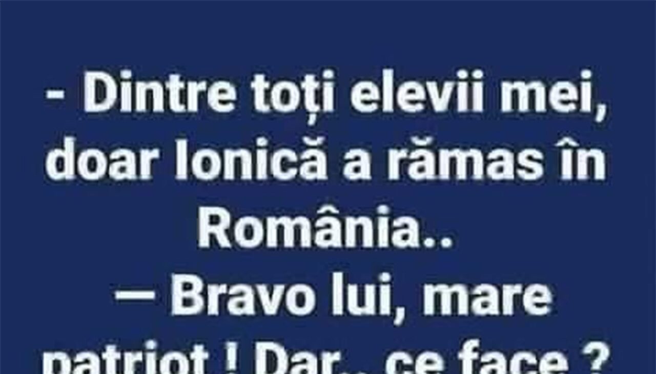 BANCUL ZILEI | Dintre toți elevii mei, doar Ionică a rămas în România
