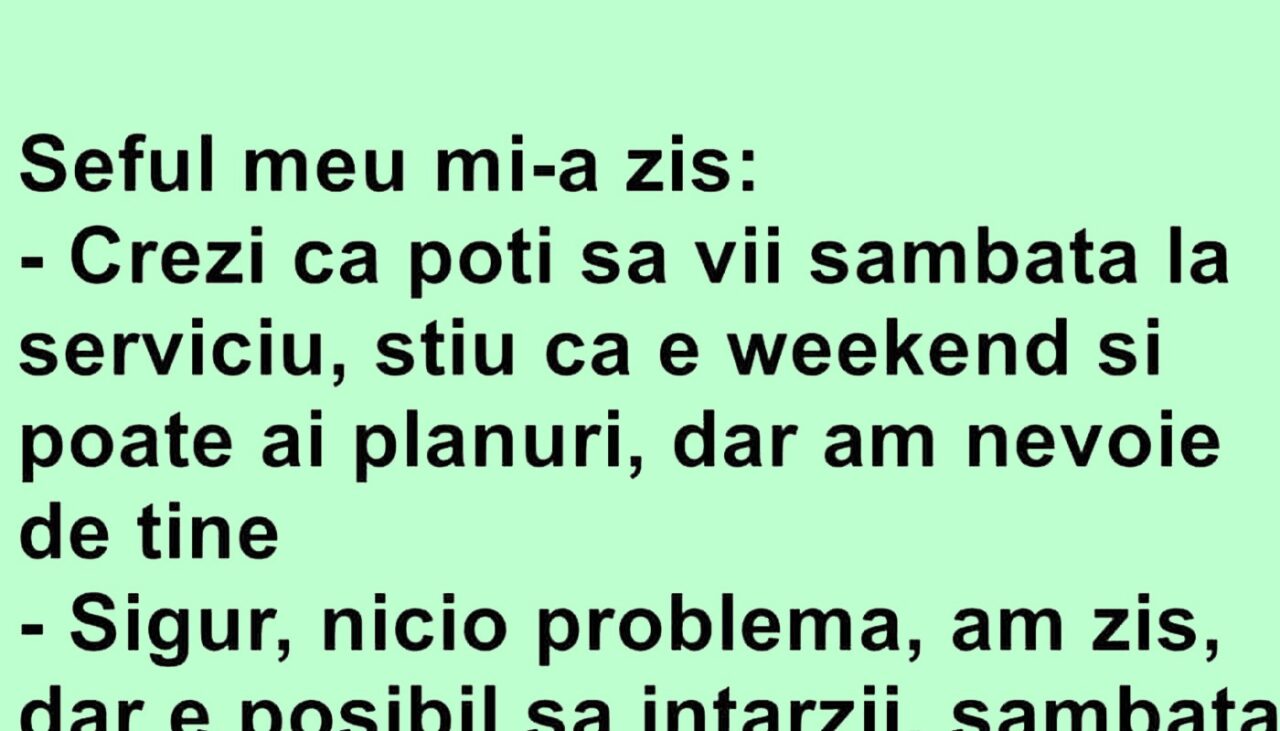 BANCUL ZILEI | Când șeful te roagă să muncești sâmbăta