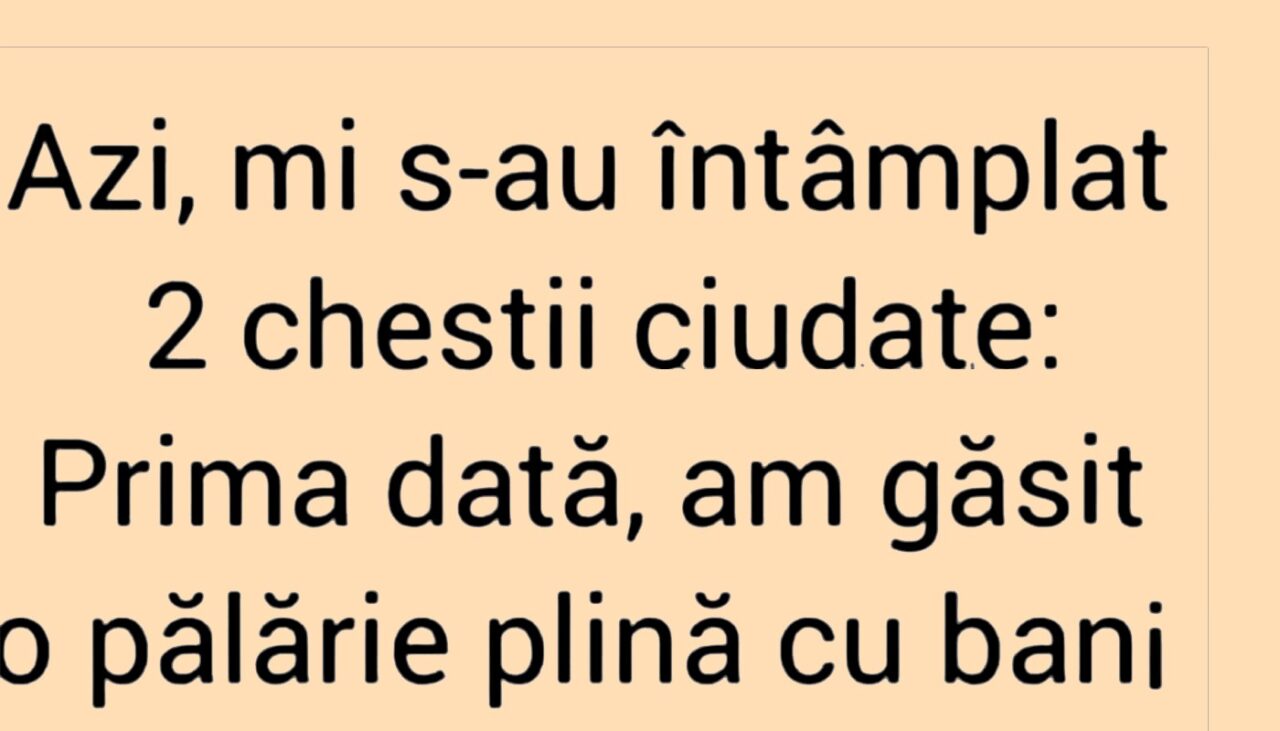 BANCUL ZILEI | Azi mi s-au întâmplat două chestii ciudate