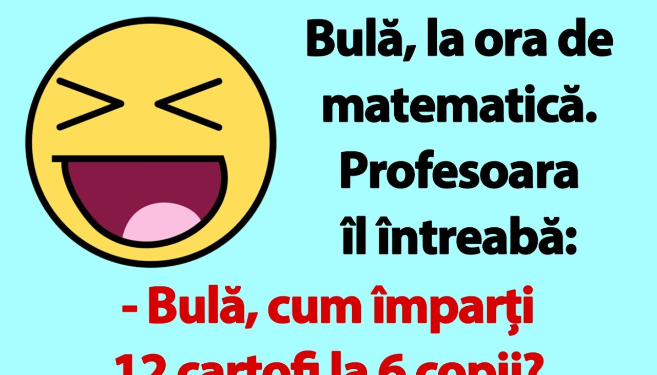 BANC | Bulă, la ora de matematică: „Cum împarți 12 cartofi la 6 copii?”
