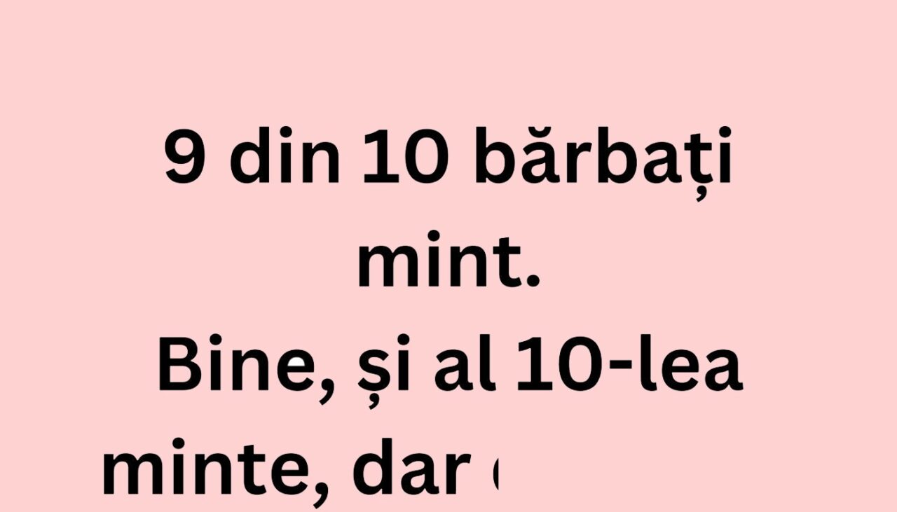 BANCUL ZILEI | 9 din 10 bărbați mint. Ce face al 10-lea, de fapt?